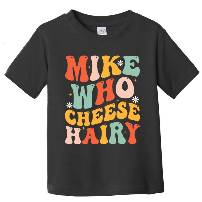 Mike Who Cheese Hairy Funny Adult Meme Social Media joke Toddler T-Shirt