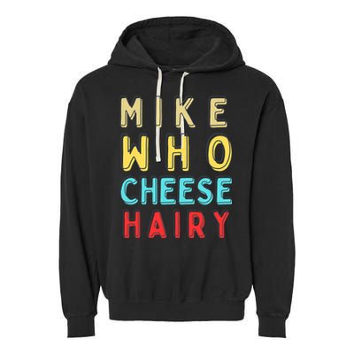 Mike Who Cheese Hairy Funny Humor Embarrassing Garment-Dyed Fleece Hoodie