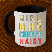 Mike Who Cheese Hairy Funny Humor Embarrassing Mug