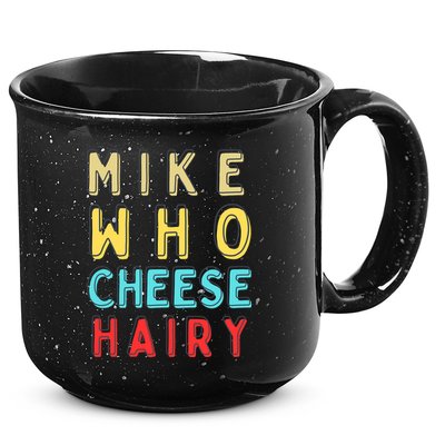 Mike Who Cheese Hairy Funny Humor Embarrassing 15oz Campfire Ceramic Mug