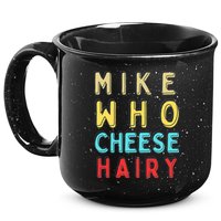 Mike Who Cheese Hairy Funny Humor Embarrassing 15oz Campfire Ceramic Mug