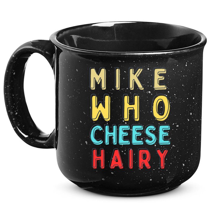 Mike Who Cheese Hairy Funny Humor Embarrassing 15oz Campfire Ceramic Mug
