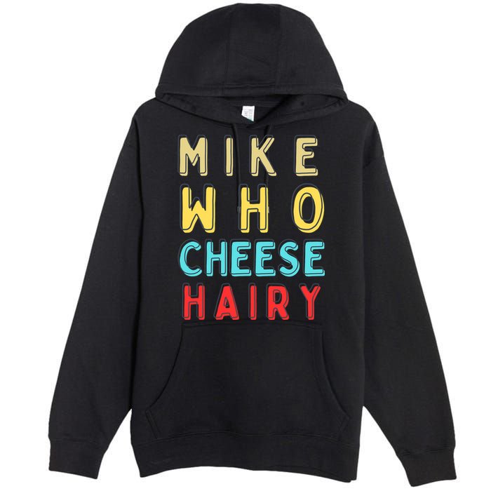 Mike Who Cheese Hairy Funny Humor Embarrassing Premium Pullover Hoodie