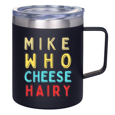 Mike Who Cheese Hairy Funny Humor Embarrassing 12oz Stainless Steel Coffee Mug