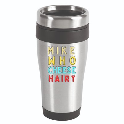 Mike Who Cheese Hairy Funny Humor Embarrassing 16oz Travel Tumbler