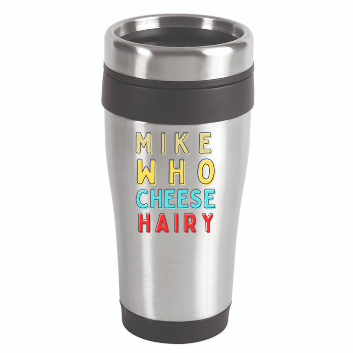 Mike Who Cheese Hairy Funny Humor Embarrassing 16oz Travel Tumbler
