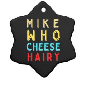 Mike Who Cheese Hairy Funny Humor Embarrassing Ceramic Star Ornament