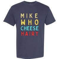 Mike Who Cheese Hairy Funny Humor Embarrassing Garment-Dyed Heavyweight T-Shirt