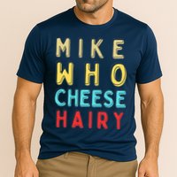 Mike Who Cheese Hairy Funny Humor Embarrassing Performance Shirt