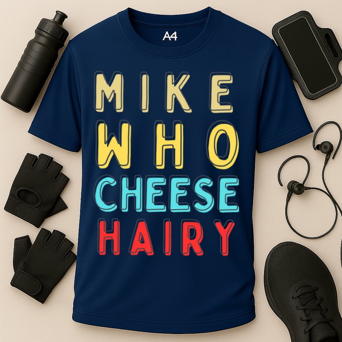 Mike Who Cheese Hairy Funny Humor Embarrassing Performance Shirt