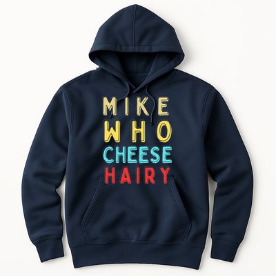 Mike Who Cheese Hairy Funny Humor Embarrassing Hoodie