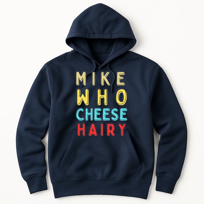 Mike Who Cheese Hairy Funny Humor Embarrassing Hoodie