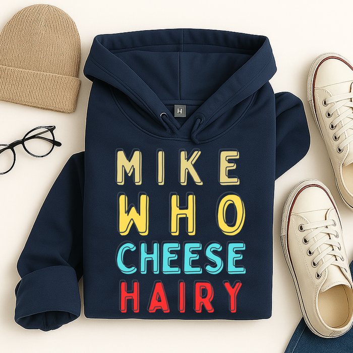 Mike Who Cheese Hairy Funny Humor Embarrassing Hoodie