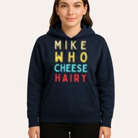 Mike Who Cheese Hairy Funny Humor Embarrassing Hoodie