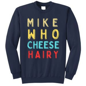 Mike Who Cheese Hairy Funny Humor Embarrassing Sweatshirt