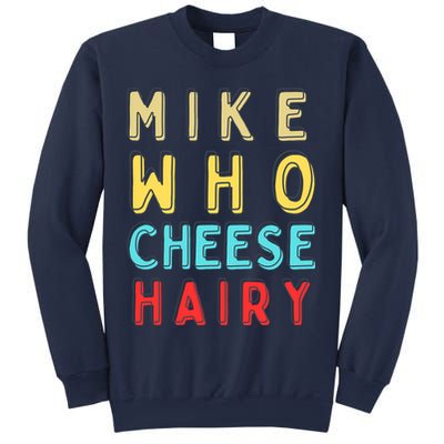 Mike Who Cheese Hairy Funny Humor Embarrassing Sweatshirt