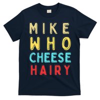 Mike Who Cheese Hairy Funny Humor Embarrassing T-Shirt