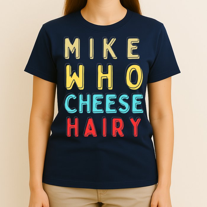 Mike Who Cheese Hairy Funny Humor Embarrassing T-Shirt