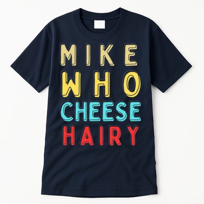 Mike Who Cheese Hairy Funny Humor Embarrassing Tall T-Shirt