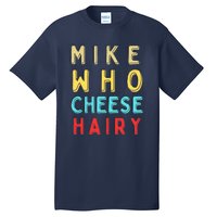 Mike Who Cheese Hairy Funny Humor Embarrassing Tall T-Shirt