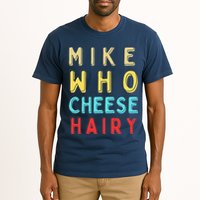 Mike Who Cheese Hairy Funny Humor Embarrassing Tall T-Shirt