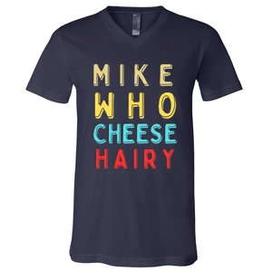 Mike Who Cheese Hairy Funny Humor Embarrassing V-Neck T-Shirt