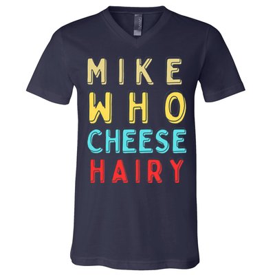 Mike Who Cheese Hairy Funny Humor Embarrassing V-Neck T-Shirt