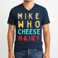 Mike Who Cheese Hairy Funny Humor Embarrassing V-Neck T-Shirt