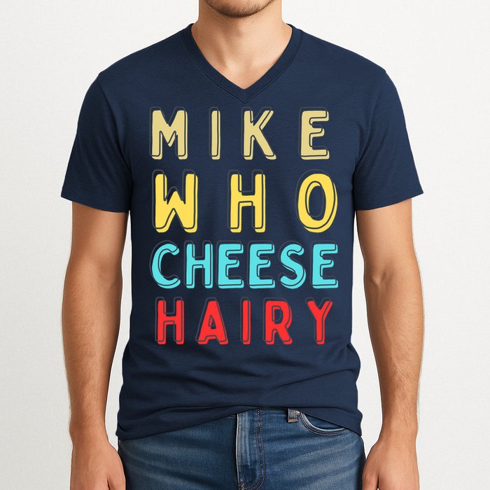 Mike Who Cheese Hairy Funny Humor Embarrassing V-Neck T-Shirt