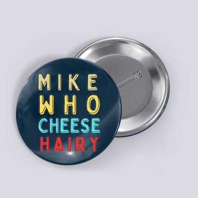 Mike Who Cheese Hairy Funny Humor Embarrassing Button