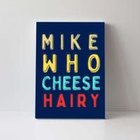 Mike Who Cheese Hairy Funny Humor Embarrassing Canvas