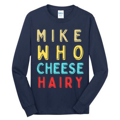 Mike Who Cheese Hairy Funny Humor Embarrassing Tall Long Sleeve T-Shirt