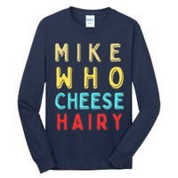 Mike Who Cheese Hairy Funny Humor Embarrassing Tall Long Sleeve T-Shirt
