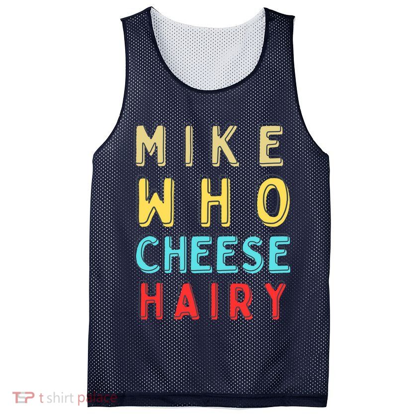 Mike Who Cheese Hairy Funny Humor Embarrassing Mesh Reversible Basketball Jersey Tank