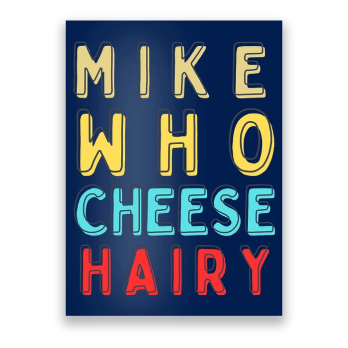 Mike Who Cheese Hairy Funny Humor Embarrassing Poster