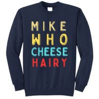 Mike Who Cheese Hairy Funny Humor Embarrassing Tall Sweatshirt