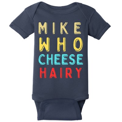 Mike Who Cheese Hairy Funny Humor Embarrassing Baby Bodysuit