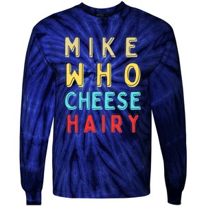 Mike Who Cheese Hairy Funny Humor Embarrassing Tie-Dye Long Sleeve Shirt