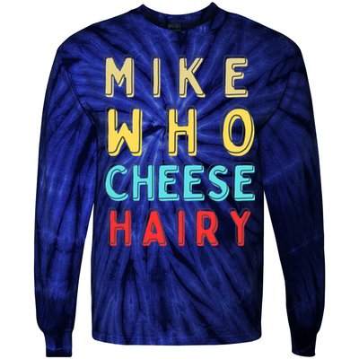 Mike Who Cheese Hairy Funny Humor Embarrassing Tie-Dye Long Sleeve Shirt