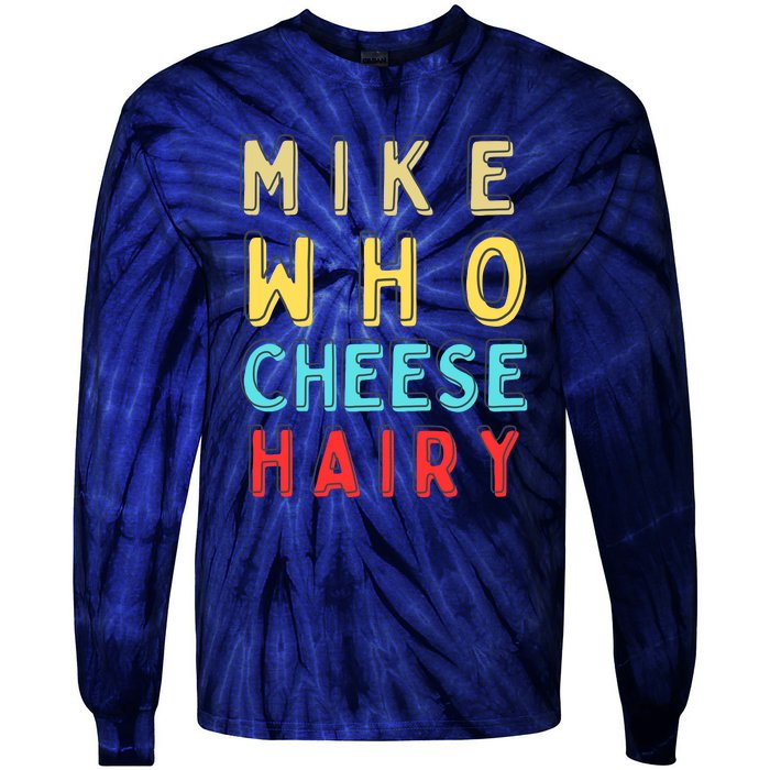 Mike Who Cheese Hairy Funny Humor Embarrassing Tie-Dye Long Sleeve Shirt