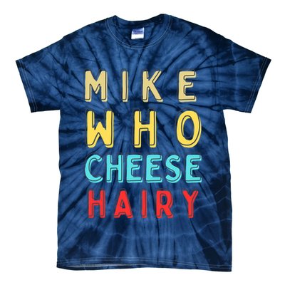 Mike Who Cheese Hairy Funny Humor Embarrassing Tie-Dye T-Shirt