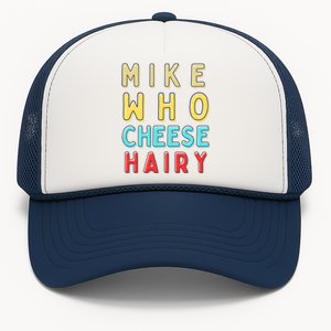 Mike Who Cheese Hairy Funny Humor Embarrassing Trucker Hat