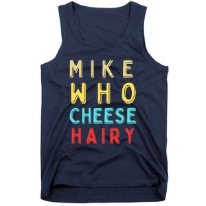 Mike Who Cheese Hairy Funny Humor Embarrassing Tank Top