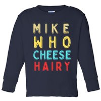 Mike Who Cheese Hairy Funny Humor Embarrassing Toddler Long Sleeve Shirt