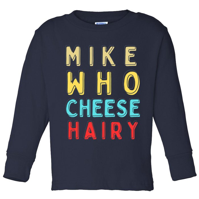 Mike Who Cheese Hairy Funny Humor Embarrassing Toddler Long Sleeve Shirt