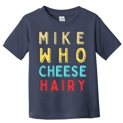 Mike Who Cheese Hairy Funny Humor Embarrassing Toddler T-Shirt