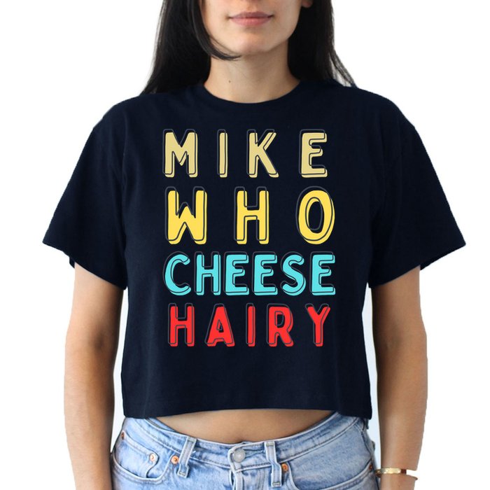 Mike Who Cheese Hairy Funny Humor Embarrassing Crop Top