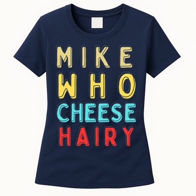 Mike Who Cheese Hairy Funny Humor Embarrassing Womens T-Shirt