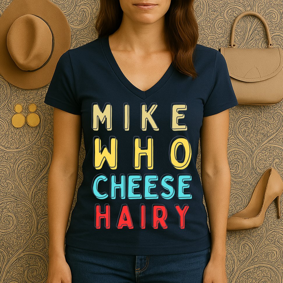 Mike Who Cheese Hairy Funny Humor Embarrassing Women's V-Neck T-Shirt