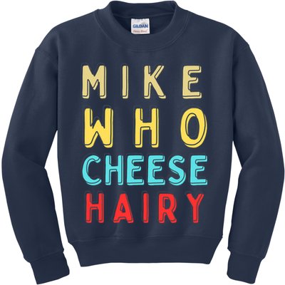 Mike Who Cheese Hairy Funny Humor Embarrassing Kids Sweatshirt